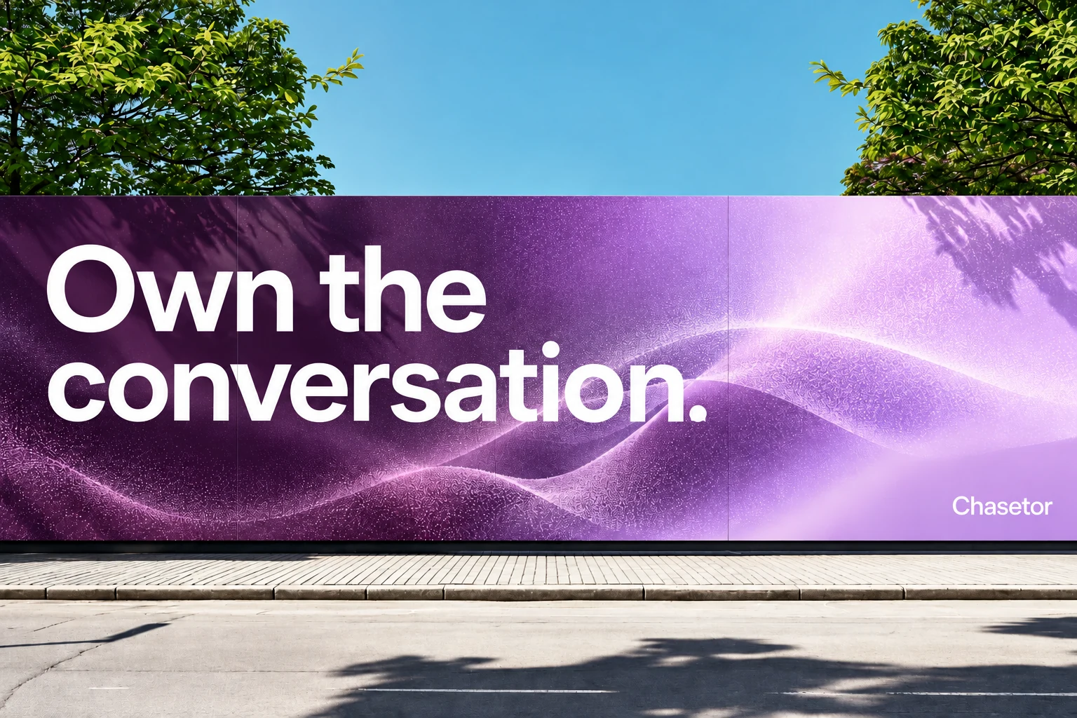Chasetor campaign mockup: Own the conversation. A purple billboard in a sunlit outdoor setting.
